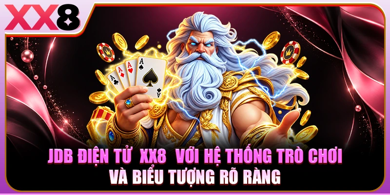 JDB Điện Tử XX8 Trên Điện Thoại, Máy Tính Bảng Và Máy Tính